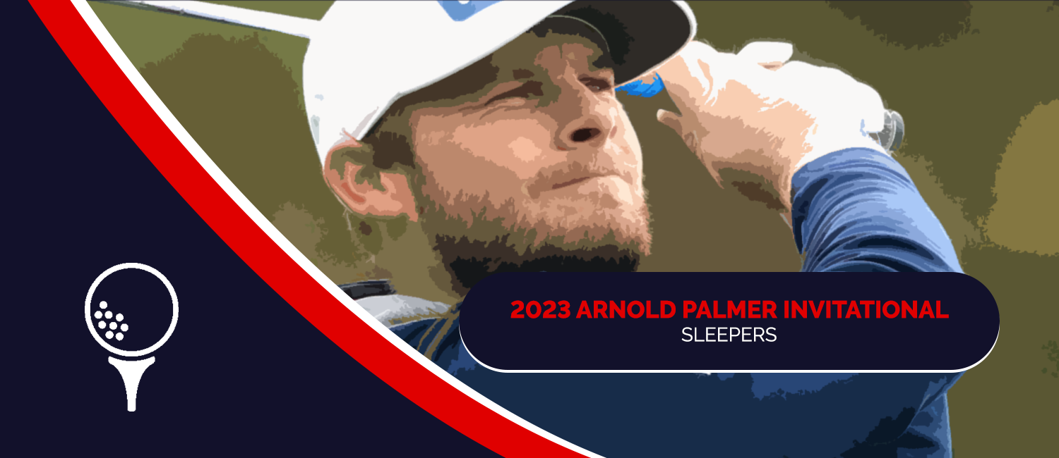 2023 Arnold Palmer Invitational Sleeper Picks